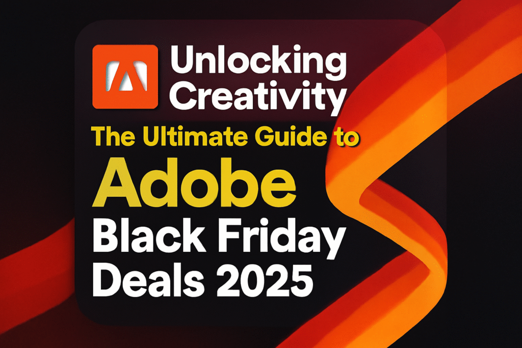Unlocking Creativity: The Ultimate Guide to Adobe Black Friday Deals 2025